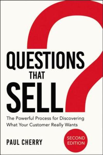 Amacom Books Questions That Sell: The Powerful Process for Discovering What Your Customer Really Wants