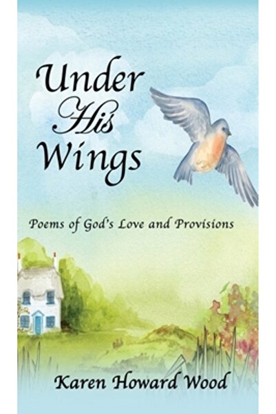 Xulon Pr Sub aripile Sale: Poezii despre dragostea și proviziile lui Dumnezeu