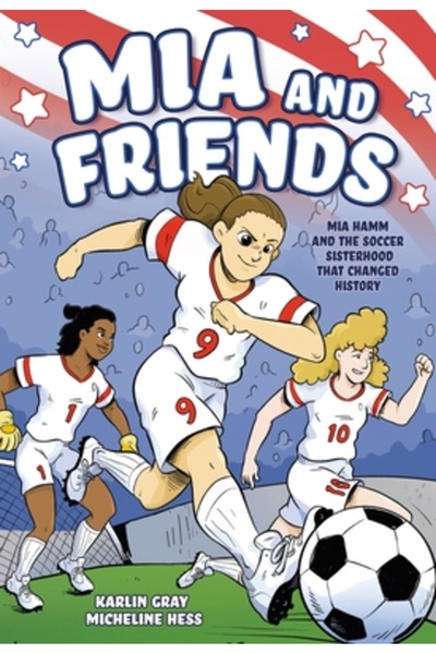 First Second MIA și prietenii: Mia Hamm și comunitatea de surori din fotbal c...