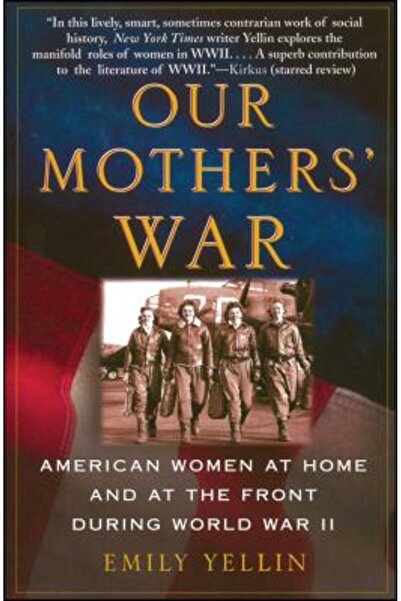 Free Press Războiul mamelor noastre: Femeile americane acasă și pe front în t...