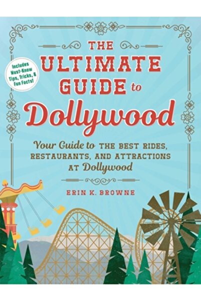 Adams Media The Ultimate Guide to Dollywood: Your Guide to the Best Rides, Re...