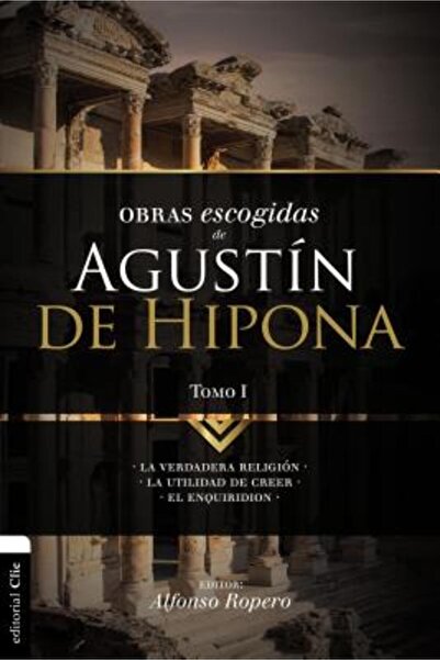 Vida Publ Obras Escogidas de Augustin de Hipona, Tomo 1: La Verdadera Religio...