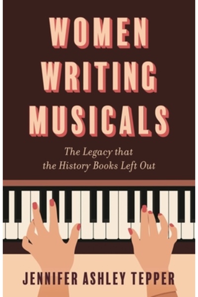 Applause Theatre Books Femei care scriu musicaluri: Moștenirea pe care cărțil...