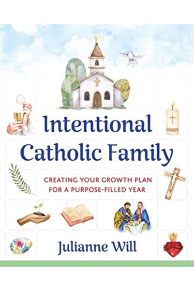 Our Sunday Visitor Familia Catolică Intențională: Crearea Planului Tău de Cre...