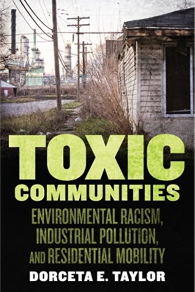 New York Univ Pr Comunități toxice: rasism ecologic, poluare industrială și m...