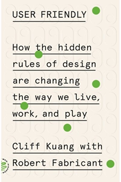 Picador User Friendly: How the Hidden Rules of Design Are Changing the Way We...
