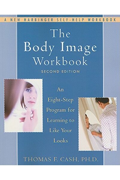 New Harbinger Publications Caietul de lucru pentru imaginea corporală: Un program în opt pași pentru a învăța să-ți placă aspectul fizic