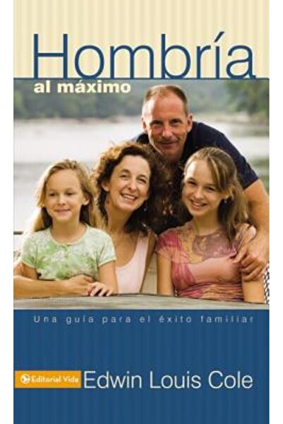 Vida Publishers Hombria Al Maximo: Un ghid pentru o viață de familie reușită