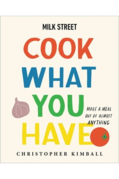 Voracious Milk Street: Gătește ce ai: Prepară o masă din aproape orice (o car...