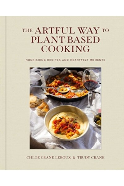 Atria Calea artistică a gătitului pe bază de plante: Rețete hrănitoare și mom...