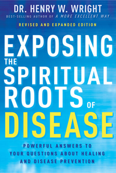 Whitaker House Exposing the Spiritual Roots of Disease: Powerful Answers to Your Questions about Healing and Diseas