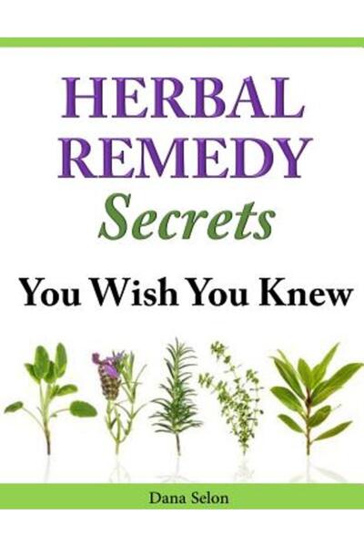 Kessinger Pub Llc Secretele remediilor din plante pe care ți-ai fi dorit să l...