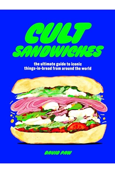 welbeck Cult Sandwiches: The Ultimate Guide to Iconic Things-In-Bread from Ar...