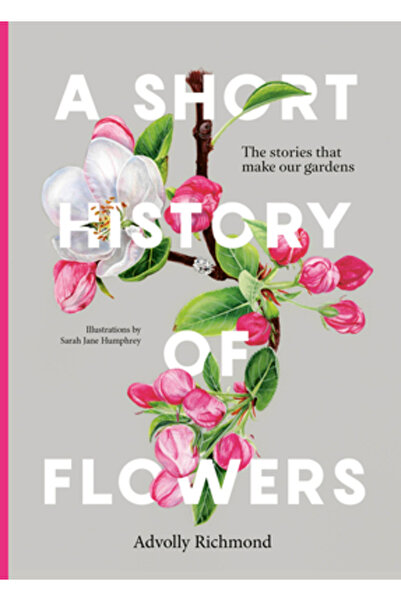 FRANCES LINCOLN O scurtă istorie a florilor: Poveștile care ne alcătuiesc gră...