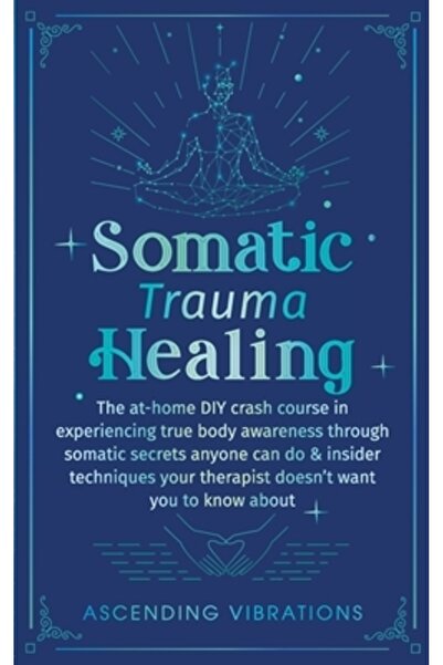 INDEPENDENT CAT Vindecarea traumelor somatice: Curs intensiv acasă, DIY, desp...