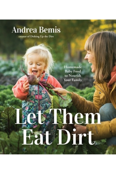 Page Street Pub Lasă-i să mănânce pământ: Rețete de casă pentru a hrăni bebel...