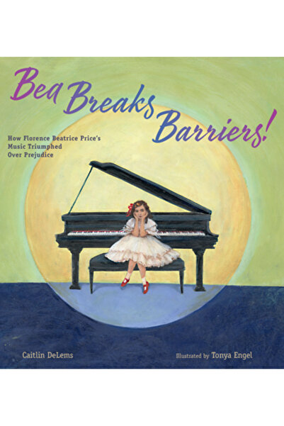 Calkins Creek Bea sparge barierele!: Cum a triumfat muzica lui Florence Beatr...