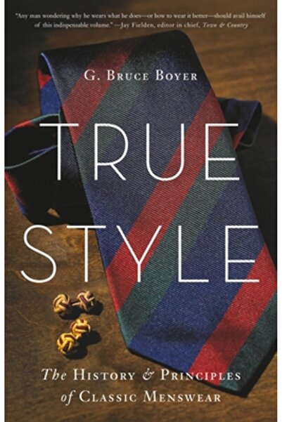 Basic Books Stilul adevărat: Istoria și principiile îmbrăcămintei clasice pen...