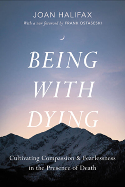 Shambhala Being with Dying: Cultivating Compassion and Fearlessness in the Pr...