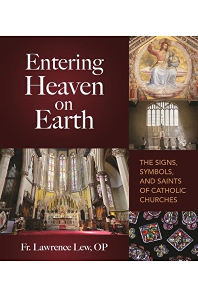 Our Sunday Visitor Intrarea în Rai pe Pământ: Semnele, simbolurile și sfinții Bisericilor Catolice