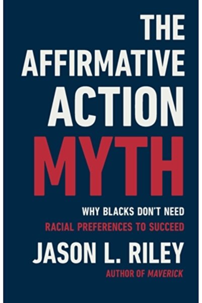 Basic Books Mitul acțiunii afirmative: De ce negrii nu au nevoie de preferinț...