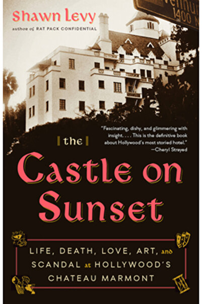 Anchor The Castle on Sunset: Life, Death, Love, Art, and Scandal at Hollywood's Chateau Marmont