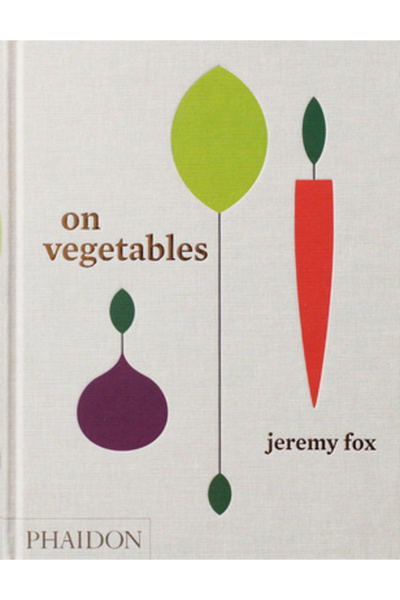 Phaidon Press Inc. Despre legume: Rețete moderne pentru bucătăria de acasă