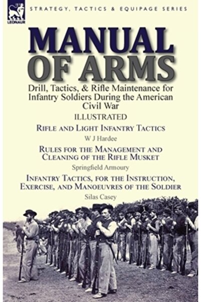 Leonaur Ltd Manual de arme: exerciții, tactici și întreținerea puștilor pentr...