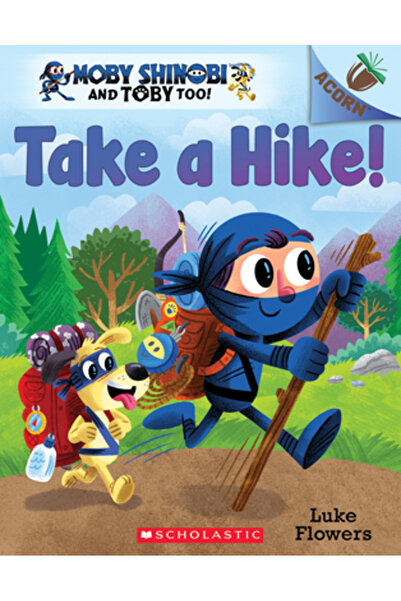 Scholastic Take a Hike!: An Acorn Book (Moby Shinobi and Toby Too! #2)
