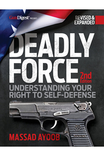 Gun Digest Books Forța mortală, ediția a II-a: Înțelegerea dreptului tău la a...