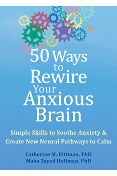 New Harbinger Pubn 50 de moduri de a vă reprograma creierul anxios: Abilități...