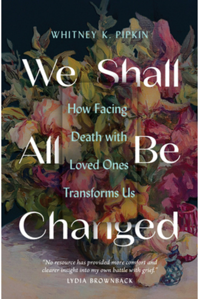 Moody Publ Cu toții vom fi schimbați: Cum ne transformă confruntarea cu moart...