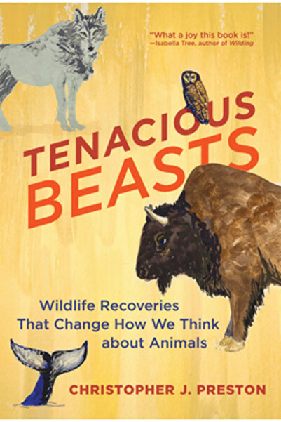 Mit Pr Tenacious Beasts: Wildlife Recoveries That Change How We Think about A...