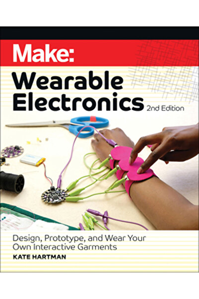 Maker Community Llc Creați: Electronică purtabilă: Proiectați, prototipați și...