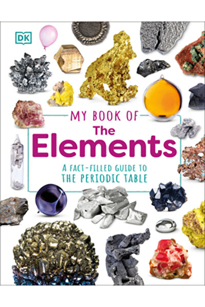 Dk Pub Cartea mea despre elemente: Un ghid plin de fapte pentru tabelul periodic
