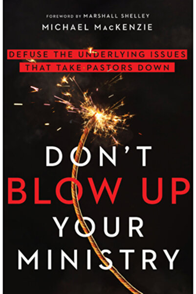 Inter Varsity Pr Don't Blow Up Your Ministry: Defuse the Underlying Issues Th...