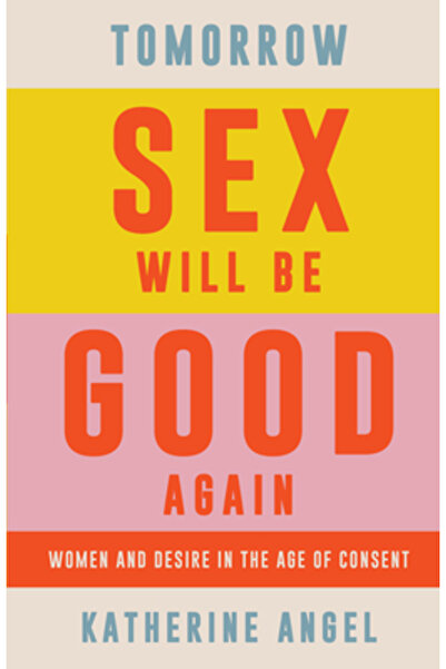 Verso Mâine sexul va fi din nou bun: Femeile și dorința în era consimțământului