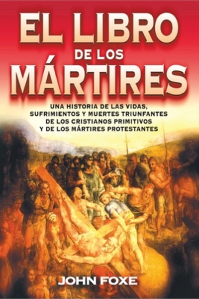 Vida Publ El Libro de los Martires: Una Historia de las Vidas, Sufrimientos y...