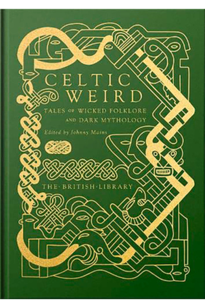British Lib Pub Celtic Weird: Tales of Wicked Folklore and Dark Mythology