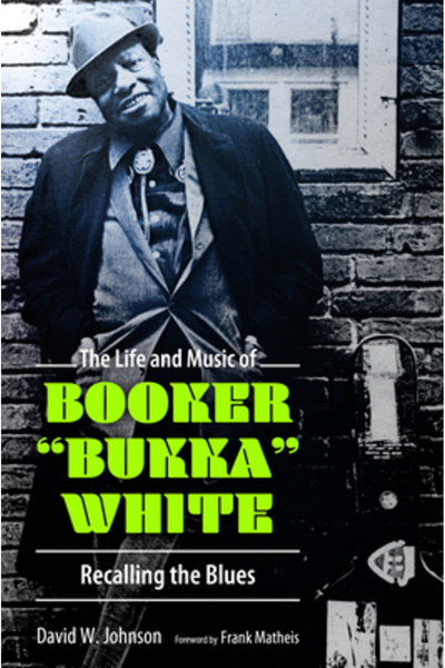Univ Pr Of Mississippi Viața și muzica lui Booker Bukka White: Rememorând blu...