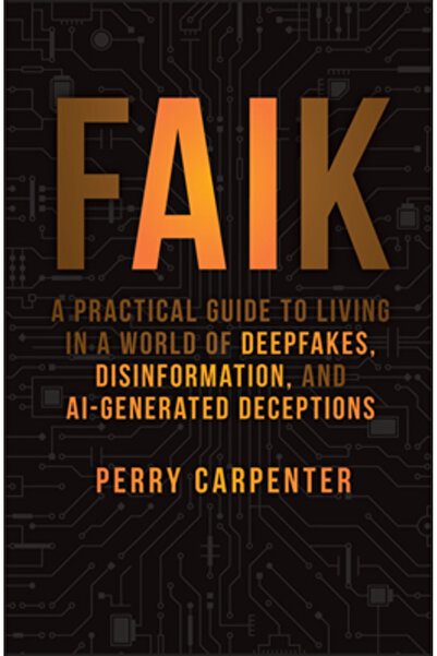 Wiley Faik: Un ghid practic pentru a trăi într-o lume a deepfake-urilor, dezi...