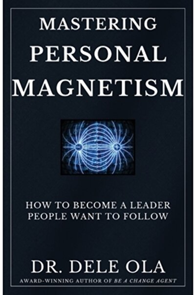 Bookbaby Mastering Personal Magnetism: How to Become a Leader People Want to ...