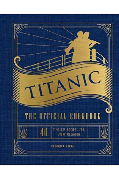 Insight Ed Titanic: Cartea oficială de bucate: 40 de rețete atemporale pentru...