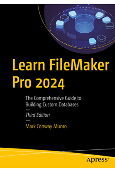 Apress Învață FileMaker Pro 2024: Ghidul complet pentru construirea de baze d...