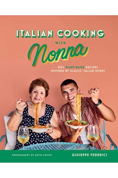 Weldon Owen Bucătărie italiană cu Nonna: Peste 80 de rețete pe bază de plante...