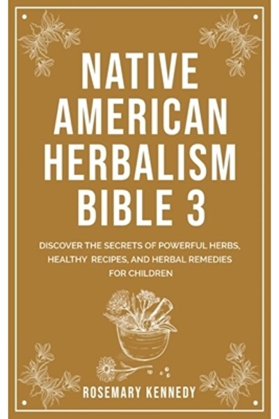 INDEPENDENT CAT Biblia Herbalismului Nativ American 3: Descoperă Secretele Ie...