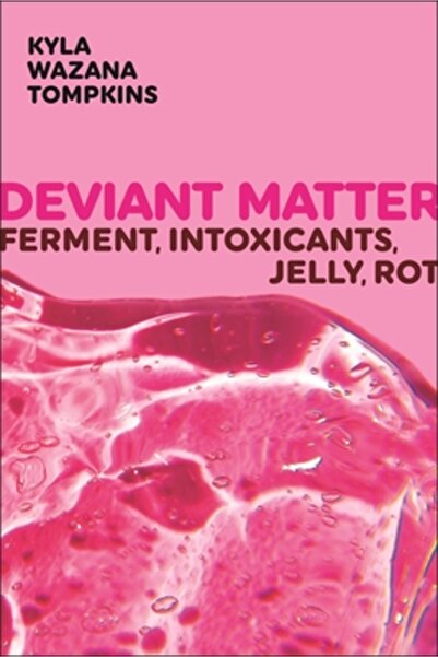 New York Univ Pr Materie deviantă: Ferment, Intoxicanți, Jeleu, Putregai