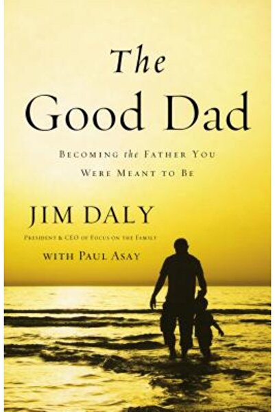 Zondervan Pub House The Good Dad: Becoming the Father You Were Meant to Be