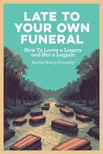 Bookbaby Întârziere la propria înmormântare: Cum să lași o moștenire și nu un...