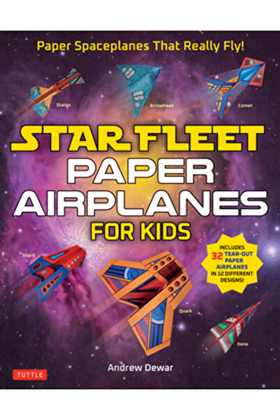 Tuttle Pub Avioane de hârtie ale Flotei Stelare pentru copii: Nave spațiale d...